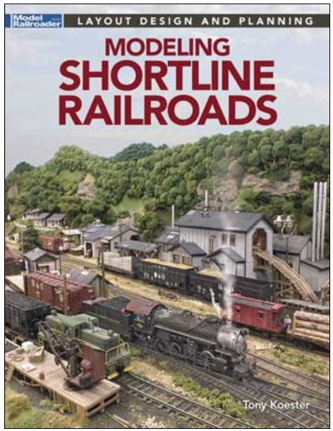 Book cover of 'Modeling Shortline Railroads' by Tony Koester with a model train set on a layout.